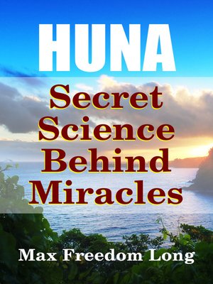 cover image of Huna, the Secret Science Behind Miracles